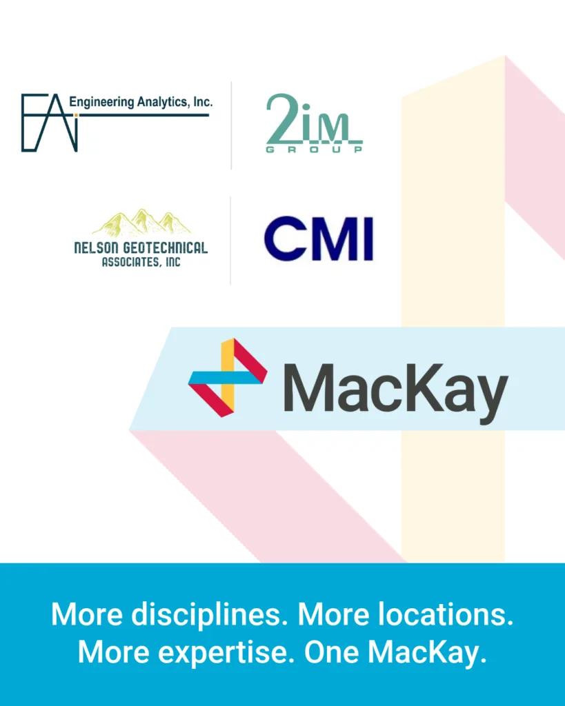 MacKay graphic with logos for Engineering Analytics, 2im Group, Delson Geotechnical Associates, and CMI, and the slogan “More disciplines. More locations. More expertise. One MacKay.”